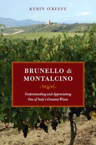 Brunello di Montalcino: Understanding and Appreciating One of Italy's Greatest Wines von University of California Press